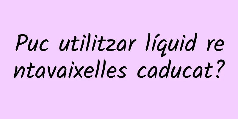 Puc utilitzar líquid rentavaixelles caducat?