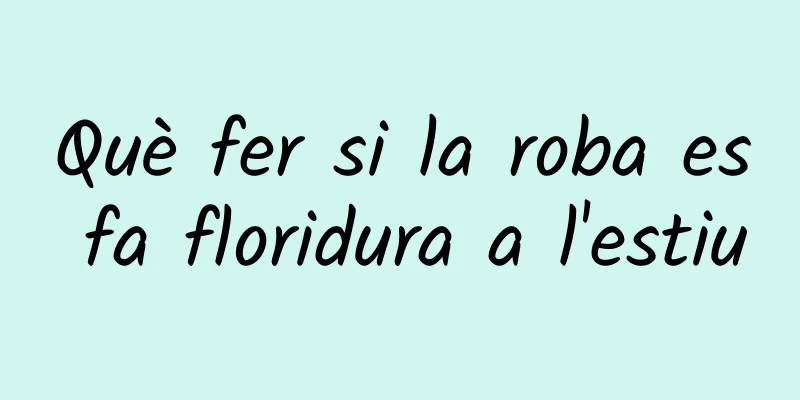 Què fer si la roba es fa floridura a l'estiu