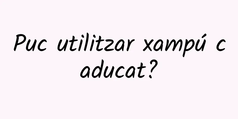Puc utilitzar xampú caducat?