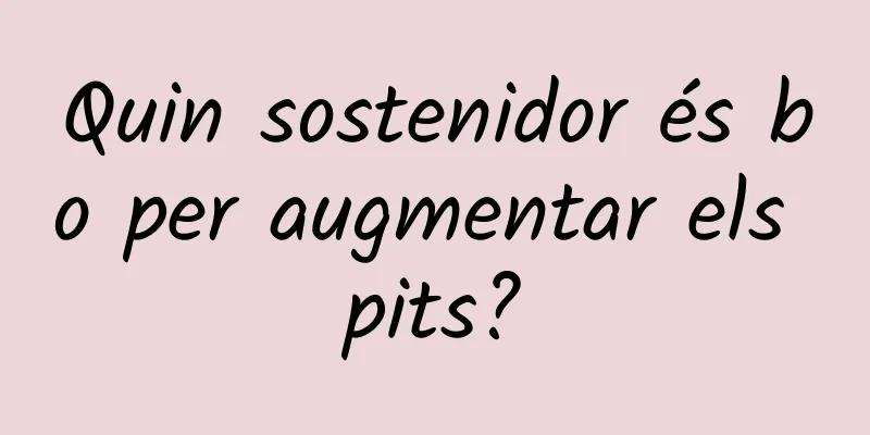 Quin sostenidor és bo per augmentar els pits?