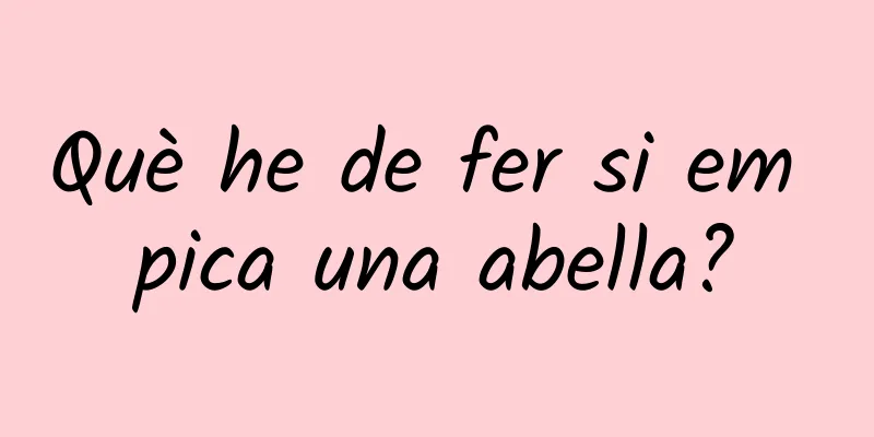 Què he de fer si em pica una abella?