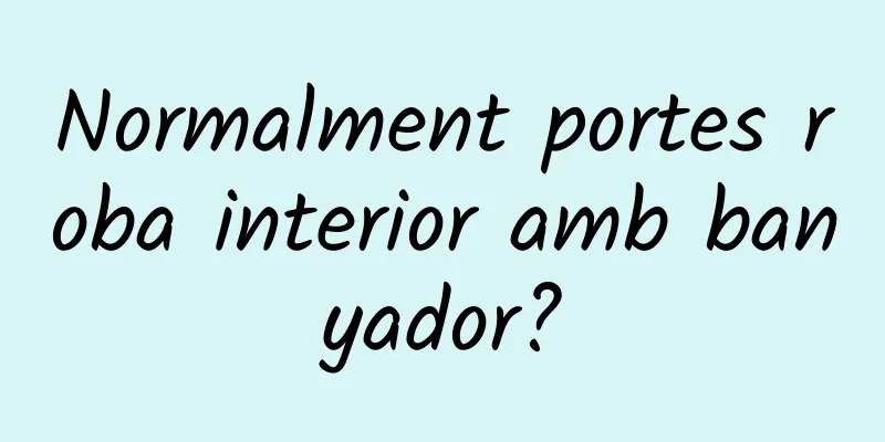 Normalment portes roba interior amb banyador?