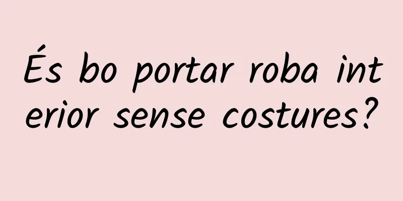 És bo portar roba interior sense costures?