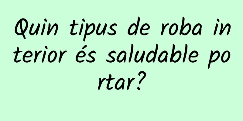 Quin tipus de roba interior és saludable portar?