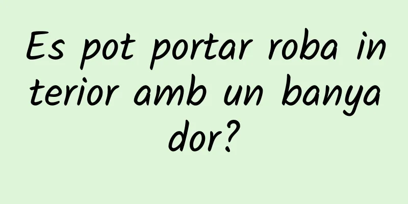 Es pot portar roba interior amb un banyador?