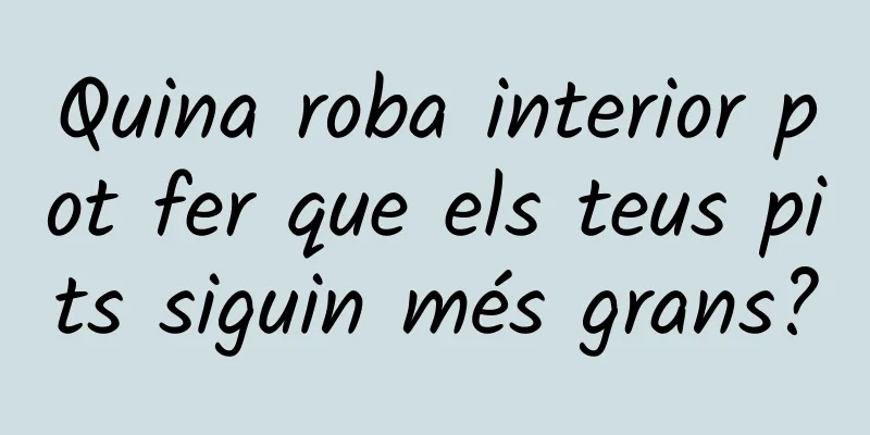 Quina roba interior pot fer que els teus pits siguin més grans?