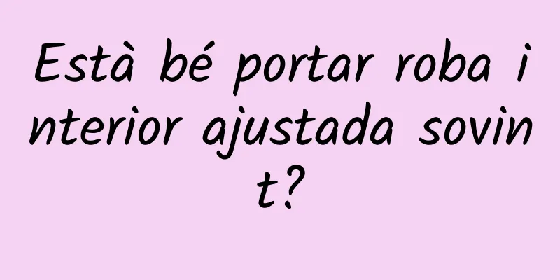 Està bé portar roba interior ajustada sovint?