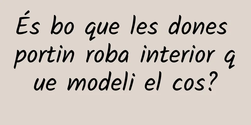 És bo que les dones portin roba interior que modeli el cos?