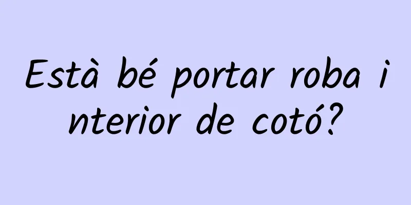 Està bé portar roba interior de cotó?