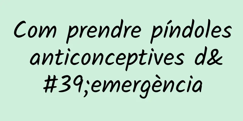 Com prendre píndoles anticonceptives d'emergència