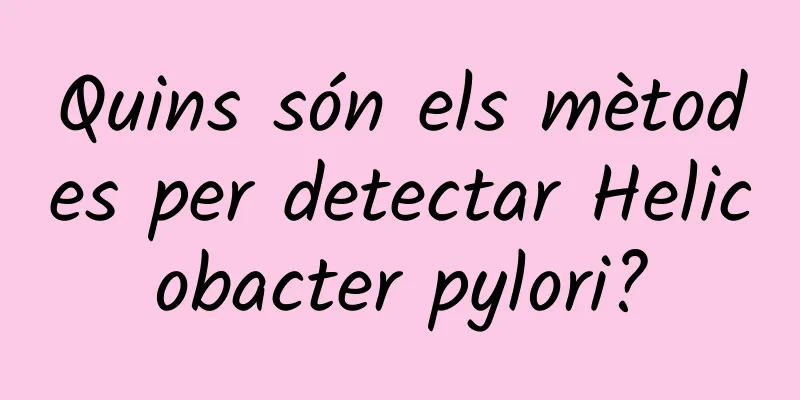 Quins són els mètodes per detectar Helicobacter pylori?