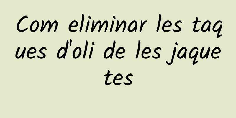 Com eliminar les taques d'oli de les jaquetes
