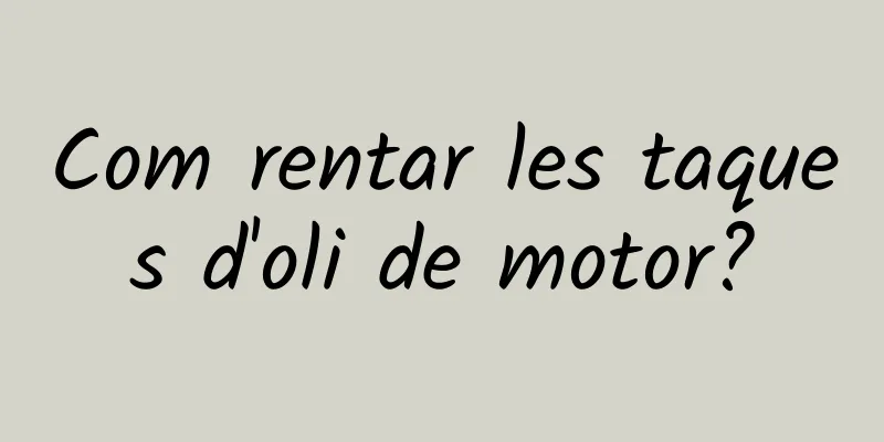 Com rentar les taques d'oli de motor?