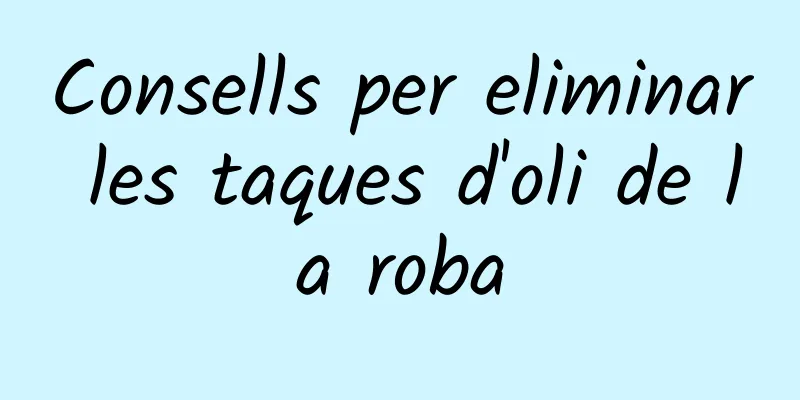 Consells per eliminar les taques d'oli de la roba