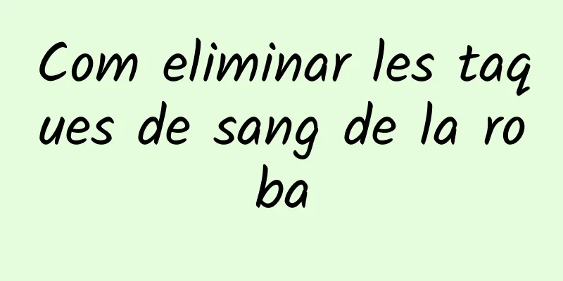 Com eliminar les taques de sang de la roba