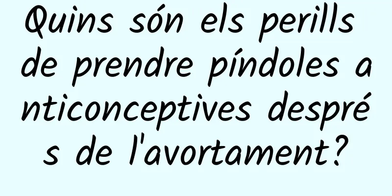 Quins són els perills de prendre píndoles anticonceptives després de l'avortament?