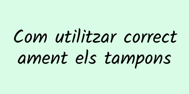 Com utilitzar correctament els tampons