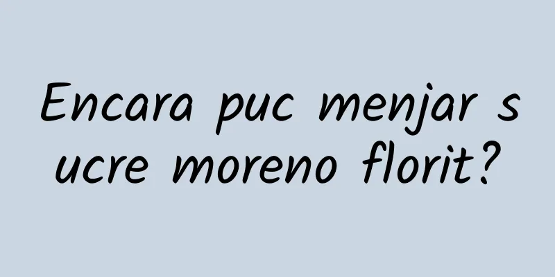 Encara puc menjar sucre moreno florit?