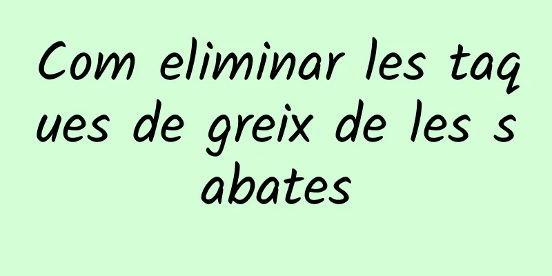 Com eliminar les taques de greix de les sabates