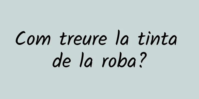 Com treure la tinta de la roba?