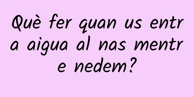 Què fer quan us entra aigua al nas mentre nedem?