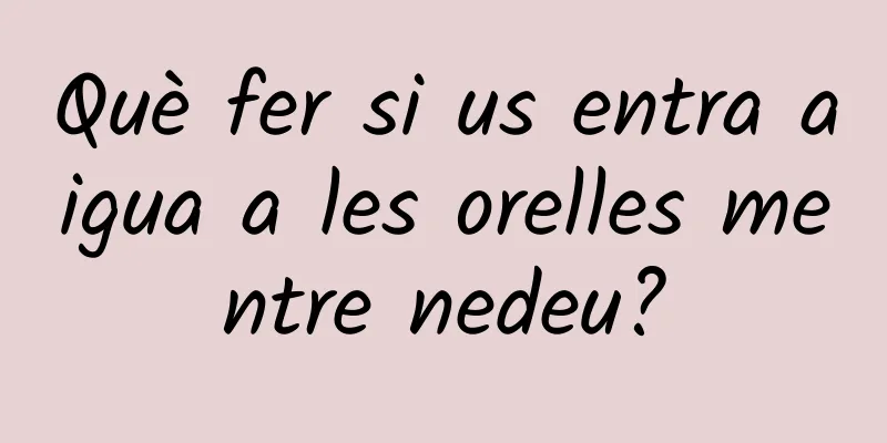 Què fer si us entra aigua a les orelles mentre nedeu?