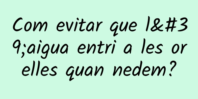Com evitar que l'aigua entri a les orelles quan nedem?