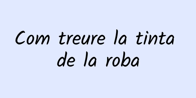 Com treure la tinta de la roba