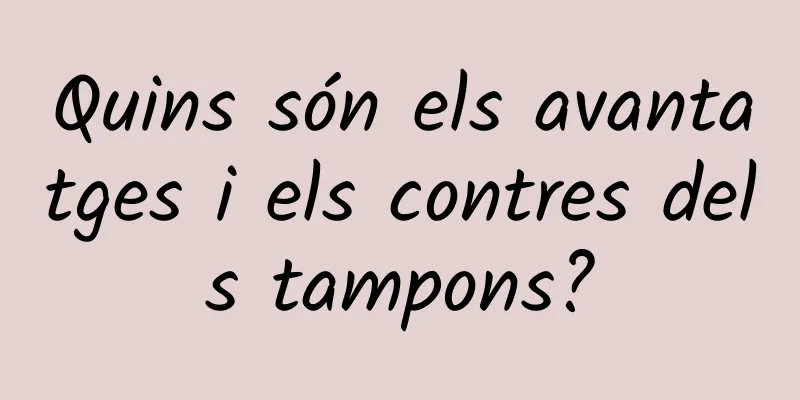 Quins són els avantatges i els contres dels tampons?