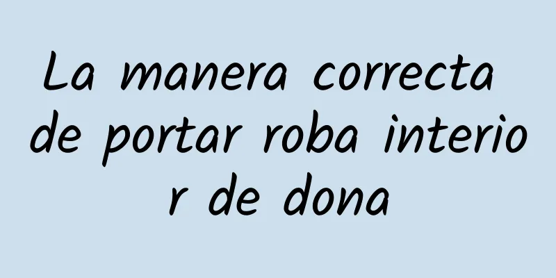 La manera correcta de portar roba interior de dona