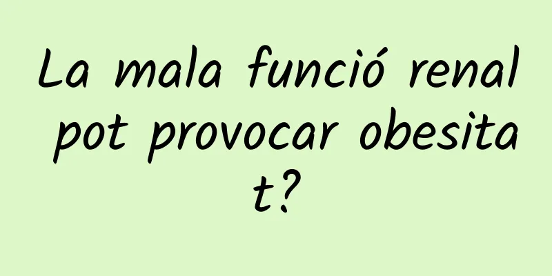 La mala funció renal pot provocar obesitat?