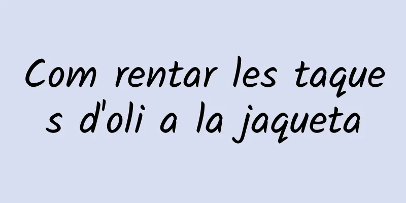 Com rentar les taques d'oli a la jaqueta