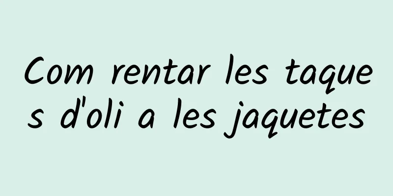 Com rentar les taques d'oli a les jaquetes