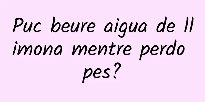 Puc beure aigua de llimona mentre perdo pes?