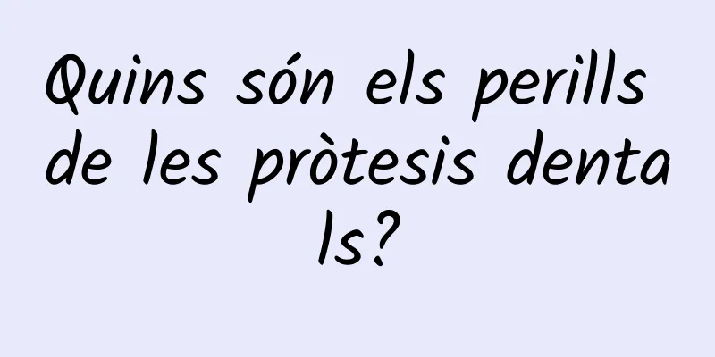 Quins són els perills de les pròtesis dentals?