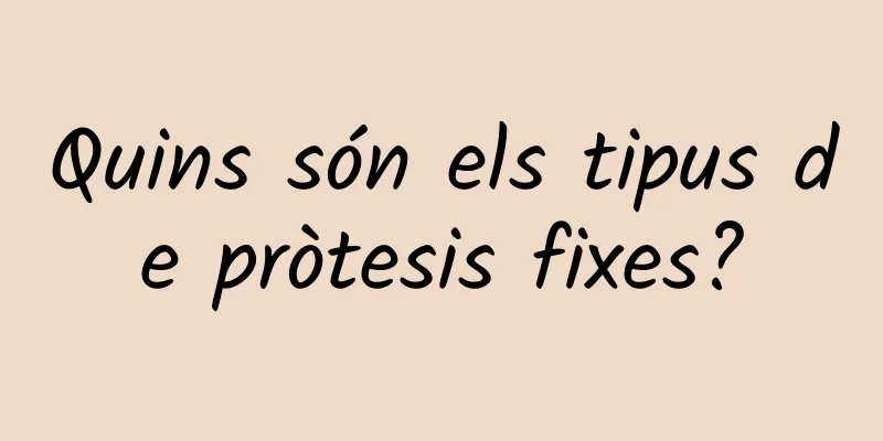 Quins són els tipus de pròtesis fixes?