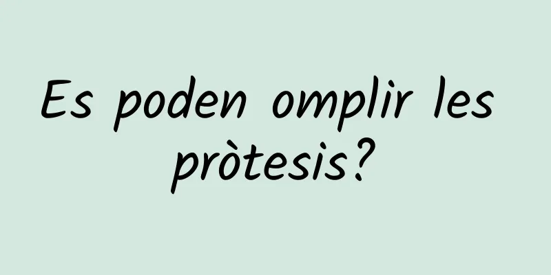 Es poden omplir les pròtesis?