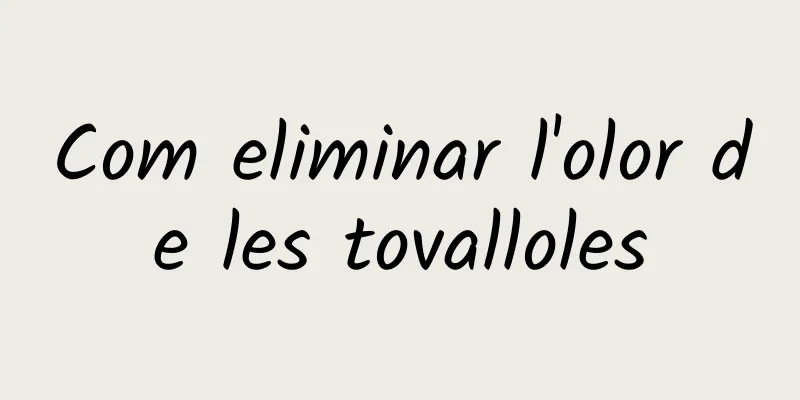 Com eliminar l'olor de les tovalloles