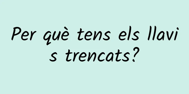 Per què tens els llavis trencats?