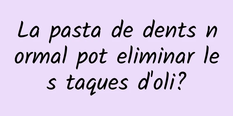 La pasta de dents normal pot eliminar les taques d'oli?