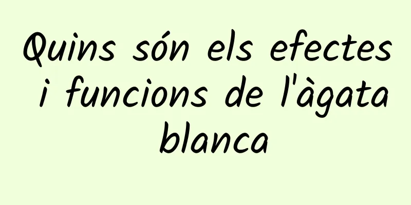 Quins són els efectes i funcions de l'àgata blanca
