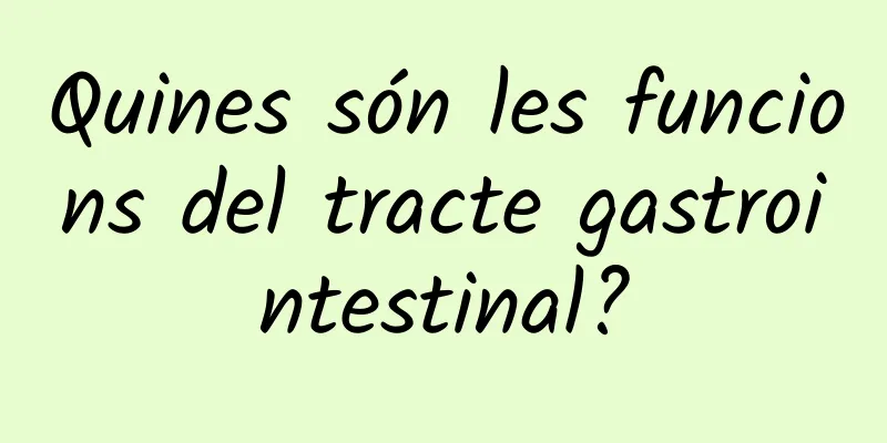 Quines són les funcions del tracte gastrointestinal?