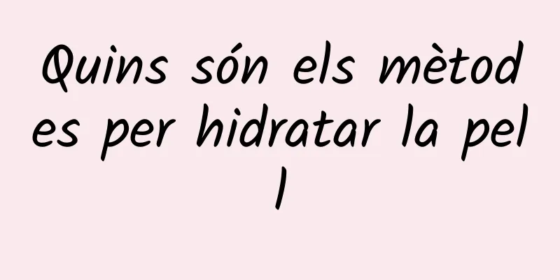 Quins són els mètodes per hidratar la pell