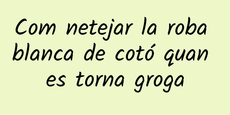 Com netejar la roba blanca de cotó quan es torna groga