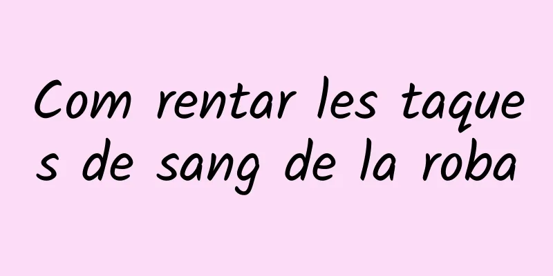 Com rentar les taques de sang de la roba
