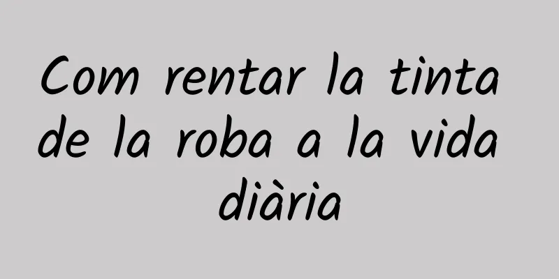 Com rentar la tinta de la roba a la vida diària