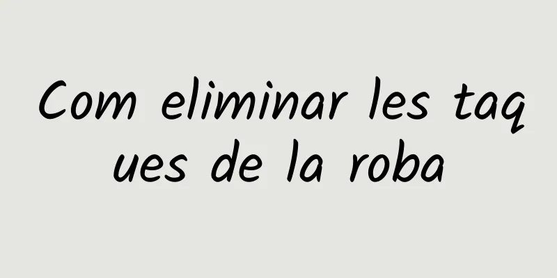 Com eliminar les taques de la roba