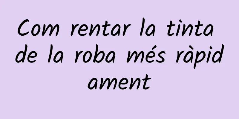 Com rentar la tinta de la roba més ràpidament
