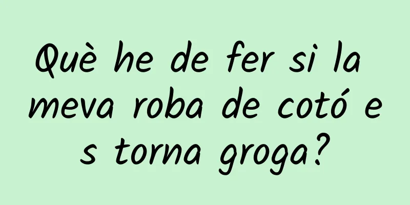 Què he de fer si la meva roba de cotó es torna groga?