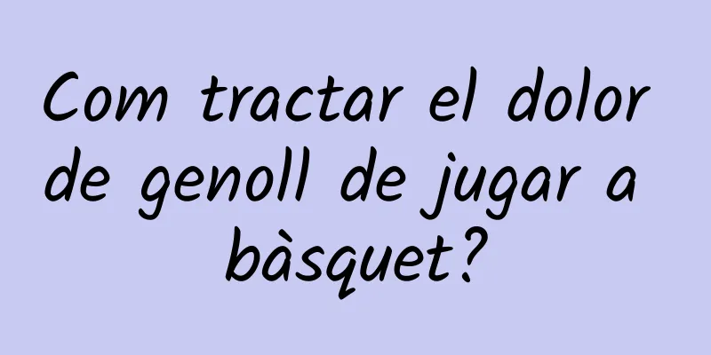 Com tractar el dolor de genoll de jugar a bàsquet?
